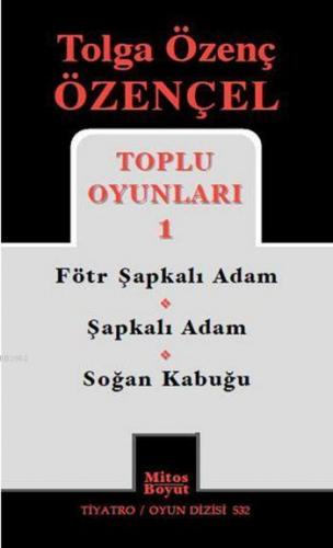 Tolga Özenç Özençel Toplu Oyunları 1; Fötr Şapkalı Adam - Şapkalı Adam - Soğan Kabuğu