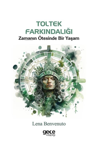 Toltek Farkındalığı;Zamanın Ötesinde Bir Yaşam