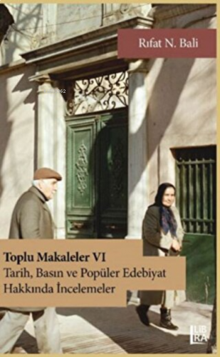 Toplu Makaleler VI - Tarih, Basın ve Popüler Edebiyat Yazıları
