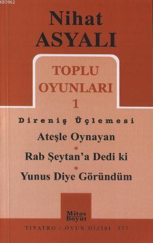 Toplu Oyunları 1 Direniş Üçlemesi; Ateşle Oynayan - Rab Şeytan'a Dedi ki - Yunus Diye Göründüm