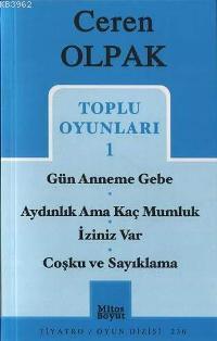 Toplu Oyunları 1; Gün Anneme Gebe - Aydınlık Ama Kaç Mumluk - İziniz Var - Coşku ve Sayıklama