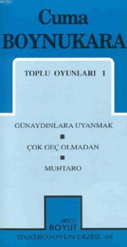 Toplu Oyunları 1; Günaydınlara Uyanmak / Çok Geç Olmadan / Muhtaro