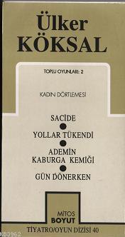 Toplu Oyunları 2 Kadın Dörtlemesi; Sacide - Yollar Tükendi - Ademin Kaburga Kemiği - Gün Dönerken