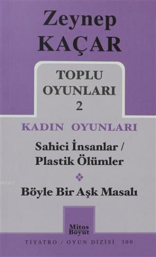 Toplu Oyunları 2 - Kadın Oyunları / Sahici İnsanlar - Plastik Ölümler - Böyle Bir Aşk Masalı