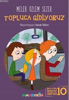 Topluca Gidiyoruz; Ben ve Biz Değerler Serisi 10