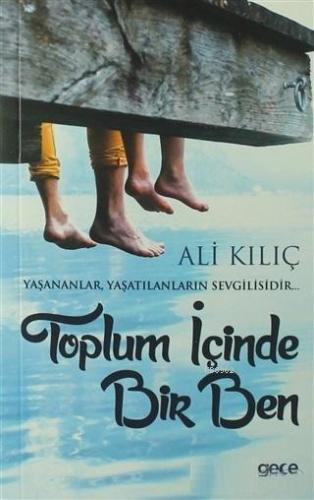 Toplum İçinde Bir Ben; Yaşananlar, Yaşatılanların Sevgilisidir...