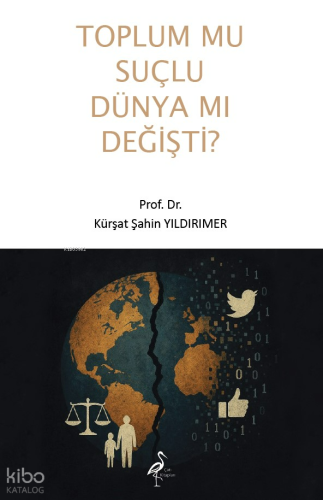 Toplum mu Suçlu Dünya Mı Değişti?