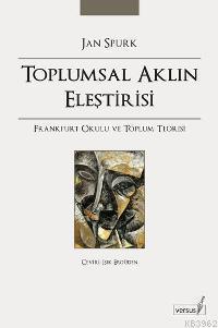 Toplumsal Aklın Eleştirisi; Frankfurt Okulu ve Toplum Teorisi