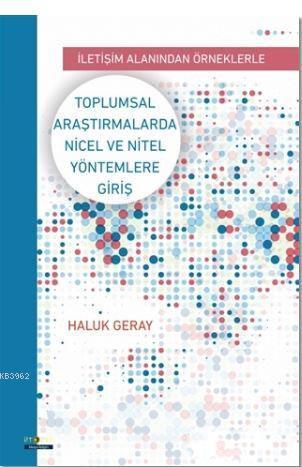 Toplumsal Araştırmalarda Nicel ve Nitel Yöntemlere Giriş; İletişim Alanından Örneklerle
