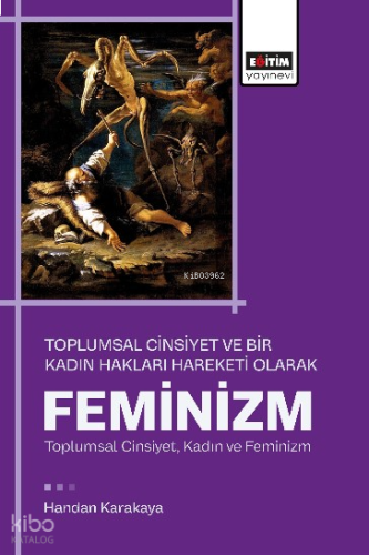Toplumsal Cinsiyet ve Bir Kadın Hakları Hareketi Olarak Feminizm;Toplumsal Cinsiyet, Kadın ve Feminizm