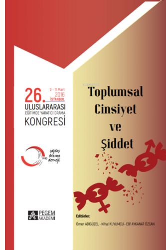 Toplumsal Cinsiyet ve Şiddet;26. Uluslararası Eğitimde Yaratıcı Drama Kongresi ( 09 - 11 Mart 2016 İstanbul )