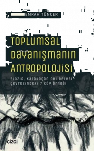 Toplumsal Dayanışmanın Antropolojisi ;Elazığ, Karakoçan Ohi Deresi Çevresindeki 7 Köy Örneği
