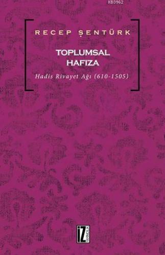 Toplumsal Hafıza; Hadis Rivayet Ağı (610-1505)