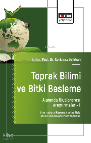 Toprak Bilimi ve Bitki Besleme Alanında Uluslararası Araştırmalar – I;International Research in the Field of Soil Science and Plant Nutrition
