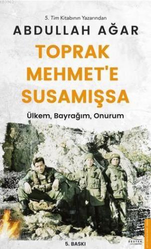 Toprak Mehmet'e Susamışsa; Ülkem, Bayrağım, Onurum
