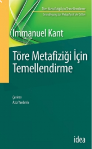 Töre Metafiziği Için Temellendirme ; Grundlegung zur Metaphysik der Sitten
