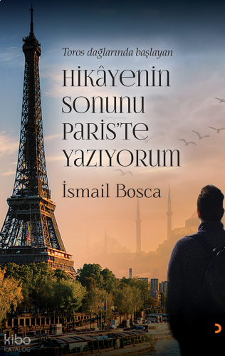 Toros Dağlarında Başlayan Hikayenin Sonunu Paris’te Yazıyorum