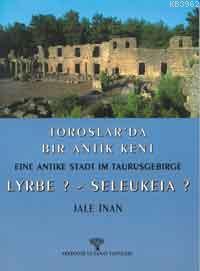Toroslarda Bir Antik Kent; Eıne Antıke Stadt Im Taurusgebırge Lyrbe ? - Seleukeıa ?