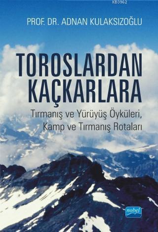 Toroslardan Kaçkarlara; Tırmanış ve Yürüyüş Öyküleri, Kamp ve Tırmanış Rotaları