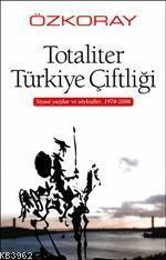 Totaliter Türkiye Çiftliği; Siyasi Yazılar ve Söyleşiler, 1978-2006