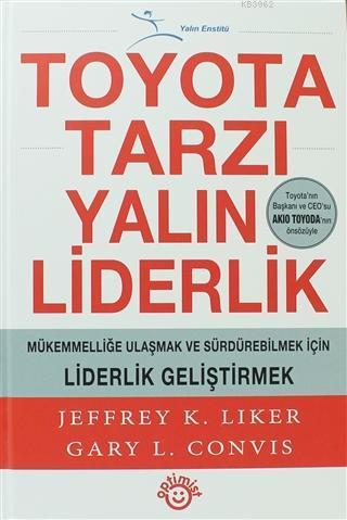 Toyota Tarzı Yalın Liderlik; Mükemmelliğe Ulaşmak ve Sürdürebilmek İçin Liderlik Geliştirmek