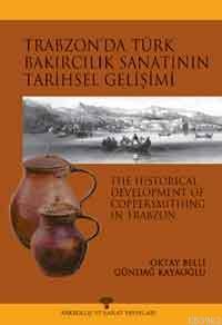 Trabzon´da Türk Bakırcılık Sanatı´nın Tarihsel Gelişimi
