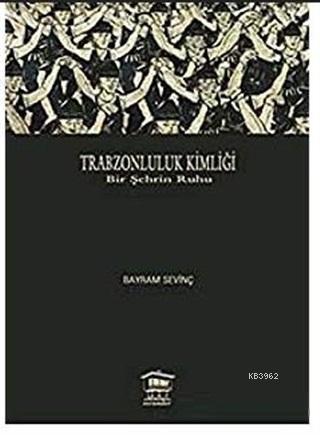 Trabzonluluk Kimliği; Bir Şehrin Ruhu