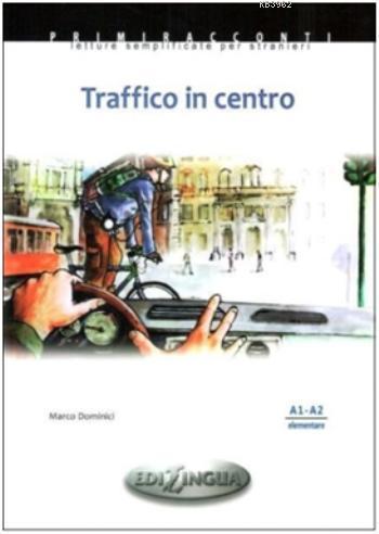Traffico in Centro; İtalyanca Okuma Kitabı Temel Seviye(A1-A2)