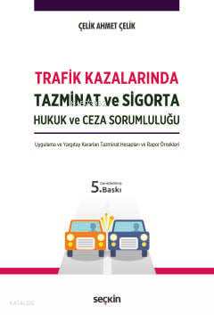 Trafik Kazalarında Tazminat ve Sigorta Hukuk ve Ceza Sorumluluğu (Ciltli)