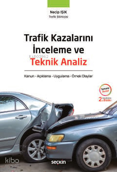 Trafik Kazalarını İnceleme ve Teknik Analiz;Kanun - Açıklama - Uygulama - Örnek Olaylar