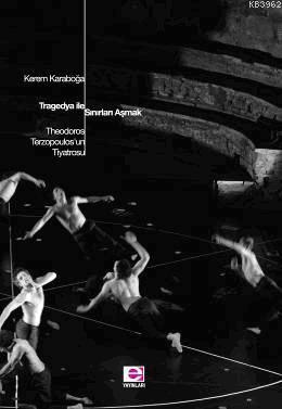 Tragedya İle Sınırları Aşmak; Theodoros Terzopoulos´un Tiyatrosu