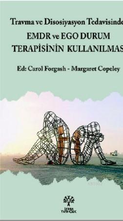 Travma ve Disosiyasyon Tedavisinde EMDR ve Ego Durum Terapisinin Kullanılması