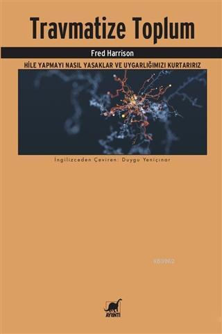 Travmatize Toplum; Hile Yapmayı Nasıl Yasaklar ve Uygarlığımızı Kurtarırız