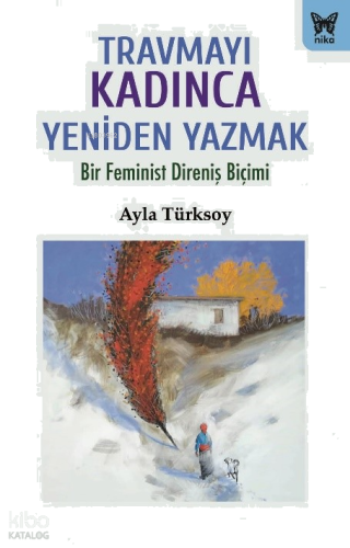 Travmayı Kadınca Yeniden Yazmak;Bir Feminist Direniş Biçimi