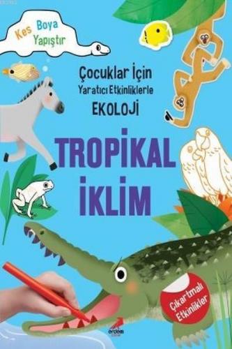 Tropikal İklim - Çocuklar İçin Yaratıcı Etkinliklerle Ekoloji; Kes-Boya-Yapıştır