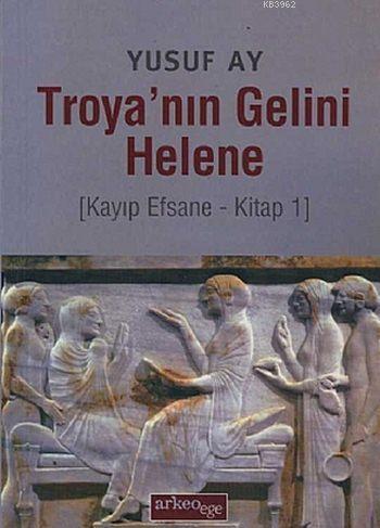 Troya'nın Gelini Helene; Kayıp Efsane - Kitap 1