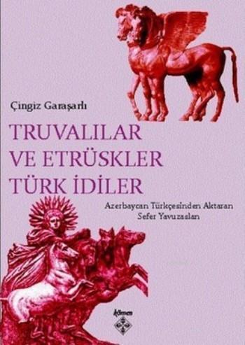 Truvalılar ve Etrüskler Türk İdiler