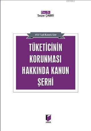 Tüketicinin Korunması Hakkında Kanun Şerhi 6502 Sayılı Kanuna Göre
