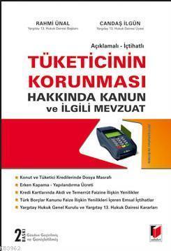 Tüketicinin Korunması Hakkında Kanun ve İlgili Mevzuat; Açıklamalı, İçtihatlı