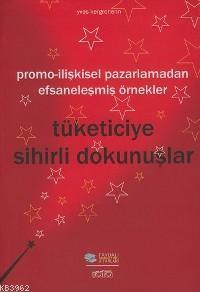 Tüketiciye Sihirli Dokunuşlar; Promo- İlişkisel Pazarlamadan Efsaneleşmiş Örnekler