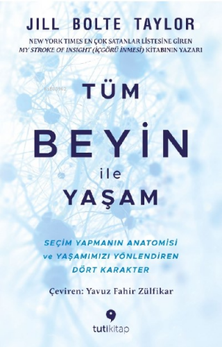 Tüm Beyin ile Yaşam;Seçim Yapmanın Anatomisi ve Yaşamımızı Yönlendiren Dört Karakter