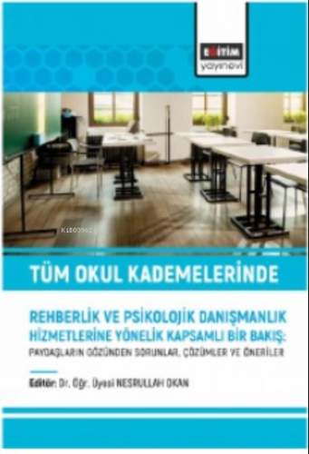 Tüm Okul Kademelerinde Rehberlik ve Psikolojik Danışmanlık Hizmetlerine;Yönelik Kapsamlı Bir Bakış - Paydaşların Gözünden Sorunlar, Çözümler ve Öneriler