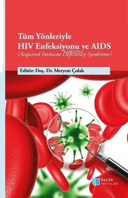 Tüm Yönleriyle HIV Enfeksiyonu ve AIDS - Acquired Immune Deficiency Sy