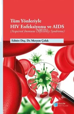 Tüm Yönleriyle HIV Enfeksiyonu ve AIDS - Acquired Immune Deficiency Syndrome