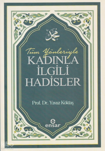 Tüm Yönleriyle Kadınla İlgili Hadisler