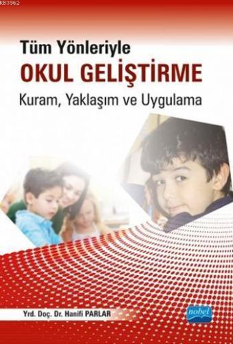 Tüm Yönleriyle Okul Geliştirme; Kuram, Yaklaşım ve Uygulama