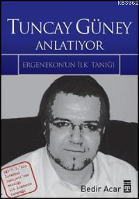 Tuncay Güney Anlatıyor; Ergenekon'un İlk Tanığı