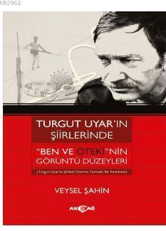 Turgut Uyar'ın Şiirlerinde 'Ben Ve Öteki'nin Görüntü Düzeyleri
