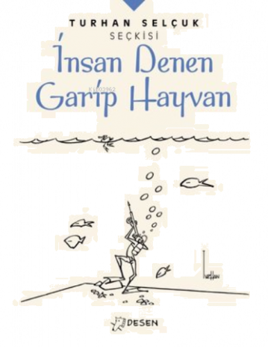 Turhan Selçuk Seçkisi: İnsan Denen Garip Hayvan