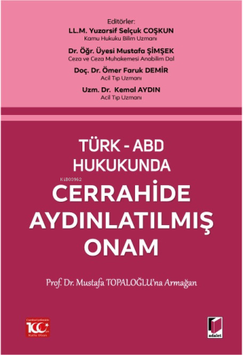 Türk-Abd Hukukunda Cerrahide Aydınlatılmış Onam (Ön Sipariş);Prof. Dr. Mustafa Topaloğlu'na Armağan